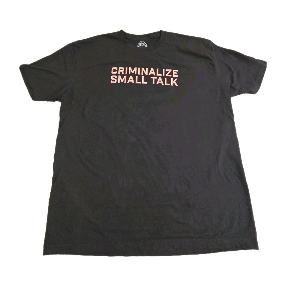 "Criminalize Small Talk" Man"s T-Shirt By SHS Funny‎ Tee SIZE 2X